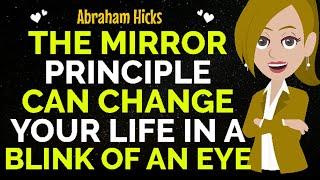 The Mirror Principle Can Change Your Life ForeverAbraham Hicks 2024