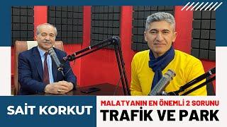 Sait Korkut: Malatya'nın En Önemli 2 Sorunu, Trafik ve Park