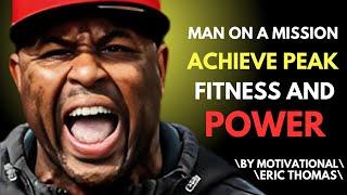 MAN ON A MISION ACHIEVE PEAT FITNESS AND POWER||THE POWERFUL VIDEO ERIC THOMAS