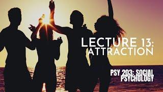 Lecture 13: Attraction || PSY 203: Social Psychology