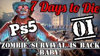 7 Days To Die - Ps5 Let's Play 01 [Zombie Survival is Back Baby!]