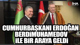 Cumhurbaşkanı Erdoğan, Türkmenistan Devlet Başkanı İle Bir Araya Geldi