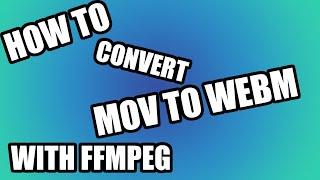 How to convert MOV to WEBM with FFMPEG with alpha / transparency Windows 10 Guide