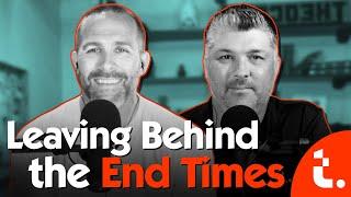 Leaving Behind the End Times | Theocast