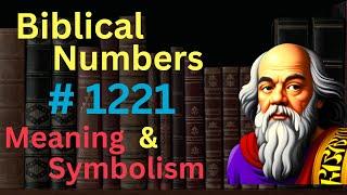 Biblical Number #1221 in the Bible – Meaning and Symbolism