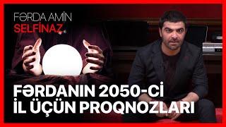 Fərda Amin — Fərdanın 2050-ci İl Üçün Proqnazları | SELFİNAZ