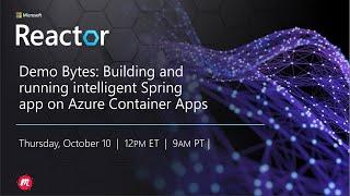 Demo Bytes: Building and Running Intelligent Spring Apps on Azure Container Apps