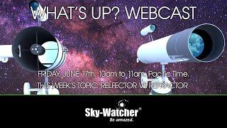 Sky-Watcher What's Up? Webcast: Reflector vs. Refractor