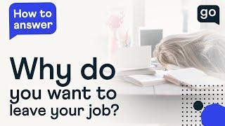 Why Do You Want To Leave Your Current Job? Interview Question And Example Answers