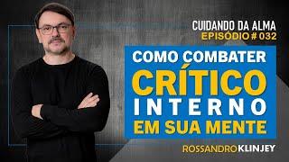 Rossandro Klinjey - Como combater o crítico interno em sua mente.