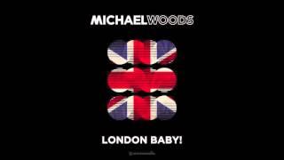 Michael Woods - London Baby! (Original Mix)