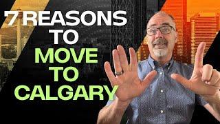 7 REASONS You SHOULD To MOVE To CALGARY Alberta!