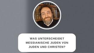 Was unterscheidet messianische Juden von Juden und Christen