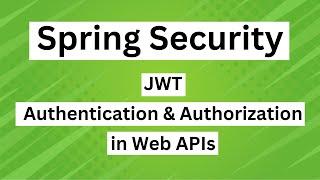 Secure Spring Boot Web API using JWT and Spring Security - JWT Authentication and Authorization