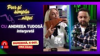 Podcast „Pur si simplu altfel” - Invitată: interpreta Andreea Tudosă