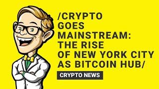 Crypto Goes Mainstream: The Rise of New York City as a Bitcoin Hub