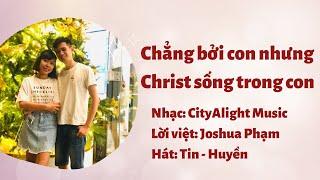 CHẲNG BỞI CON NHƯNG CHRIST SỐNG TRONG CON | THANH HUYỀN | DUCTIN MINISTRIES