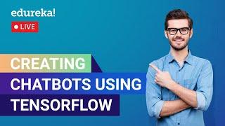 Creating Chatbots Using TensorFlow | Chatbot Tutorial | Edureka | AI Live - 1