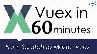 Master Vuex in Just 60 minutes | Vuejs Vuex from Scratch to Master