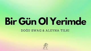 Doğu Swag & Aleyna Tilki - Bir Gün Ol Yerimde (Sözleri/Lyrics)