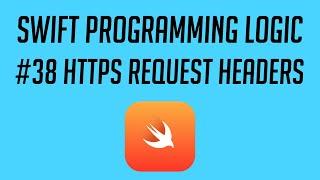 Swift Programming Logic, #38: Https Request Headers