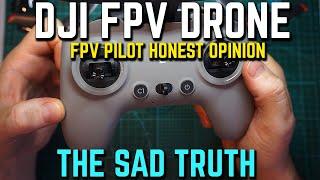 DJI FPV DRONE, The Sad Truth! (FPV pilot honest opinion)