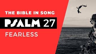Psalm 27 – Fearless || Bible in Song || Project of Love