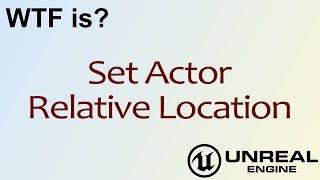 WTF Is? Set Actor Relative Location in Unreal Engine 4 ( UE4 )