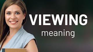 Viewing — definition of VIEWING