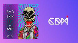 CDM - BAD TRIP