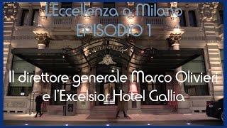 L'Eccellenza a Milano / Il direttore generale Marco Olivieri / Excelsior  Hotel Gallia Milano