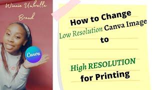 How to change your low resolution Canva pic to high resolution