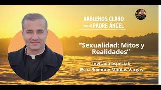 Sexualidad, mitos y realidades. Hablemos Claro con el Padre Ángel Espinosa de los Monteros.