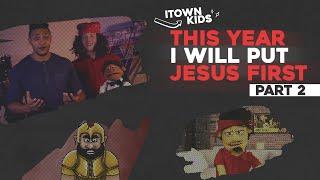 ITOWN Kids | This Year I will Put Jesus First!  Part 2