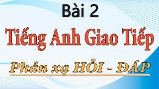 Bài 2 - Luyện tập hỏi đáp tiếng anh giao tiếp hàng ngày