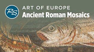 Art of Europe: Ancient Roman Mosaics — Rick Steves Art Bite