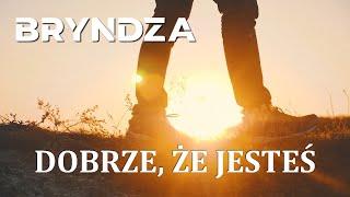 Bryndza - Dobrze, że jesteś (Lyrics Video)