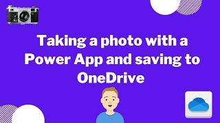 Taking a photo with a Power App and saving to OneDrive