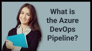 What is the Azure DevOps Pipeline? | Prep24x7.com