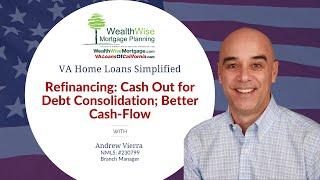 Refinancing: Cash Out for Debt Consolidation; Better Cash Flow