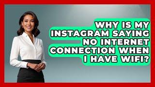 Why Is My Instagram Saying No Internet Connection When I Have WiFi? - Everyday-Networking