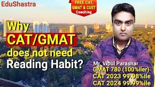 Reading habit not needed for CAT or GMAT, CAT 2025, GMAT Prep, CAT Coaching, EduShastra, Vipul Sir