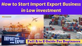 How to Start Import Export Business in Low Investment | Full A to Z Guide For Beginners