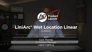 LiniArc® Wet Location - LAW2 - Product Launch & Overview