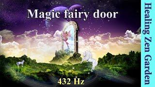 Magic Fairy Door, Enchanted Fantasy Music, 432 + 528 Hz Divine Frequency, Healing Zen Garden