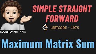 Maximum Matrix Sum | Simple Thought Process | Leetcode 1975 | codestorywithMIK