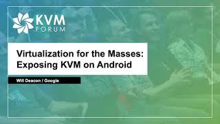 [2020] Virtualization for the Masses: Exposing KVM on Android by Will Deacon