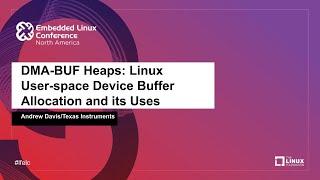 DMA-BUF Heaps: Linux User-space Device Buffer Allocation and its Uses - Andrew Davis