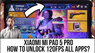 How to unlock/Force 120FPS/Hz in All Apps/Games in Xiaomi Mi Pad 5 Pro tablets?