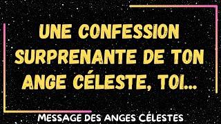 Une confession surprenante de ton ange céleste, toi...message des anges